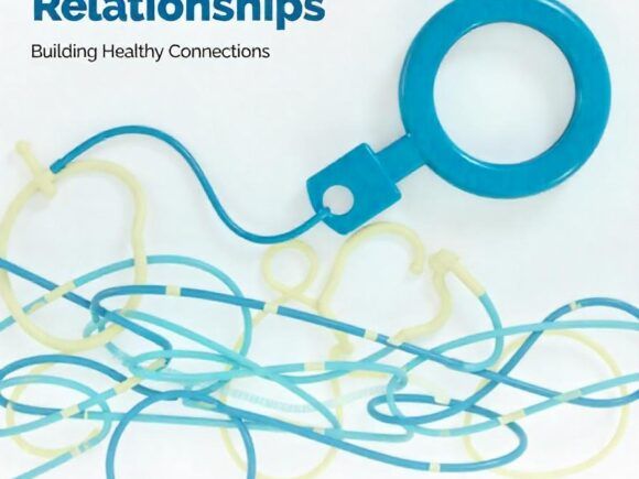 Navigating Relationships: Building Healthy Connections