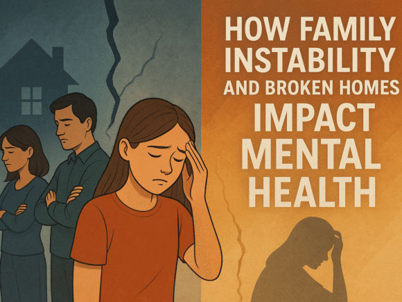 How Family Instability and Broken Homes Impact Mental Health