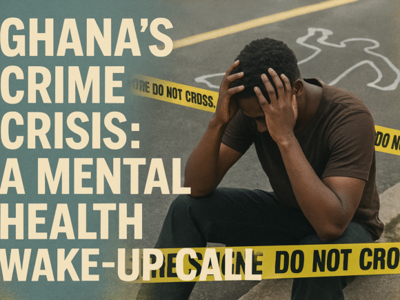 Ghana’s Crime Crisis: A Mental Health Wake-Up Call