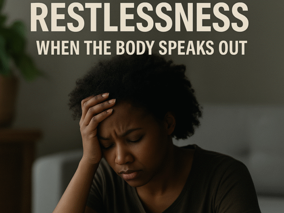 Fatigue & Restlessness: When the Body Speaks Out